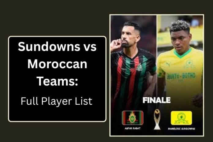 Sundowns vs Moroccan Teams: Full Player List 2026